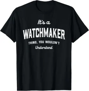 It's a Watchmaker Thing, You Wouldn't Understand T-Shirt