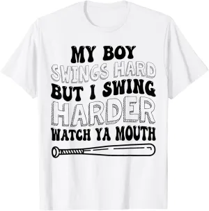 My Boy Swings Hard But I Swing Hard Watch Ya Mouth Baseball T-Shirt