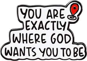 "You Are Exactly Where God Wants You to Be"Christian Enamel Pin,Faith-Based Inspirational Jewelry, Spiritual Encouragement Lapel Pin,Religious Quote Design,Church Member Gift